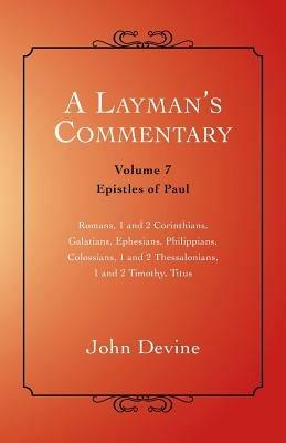 A Layman's Commentary: Volume 7 - Epistles of Paul - John Devine - cover