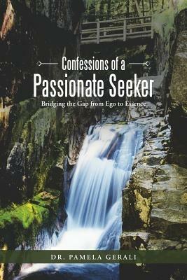 Confessions of a Passionate Seeker: Bridging the Gap from Ego to Essence - Gerali - cover