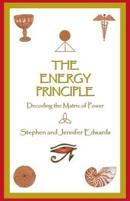 The Energy Principle: Decoding the Matrix of Power - Stephen and Jennifer Edwards - cover
