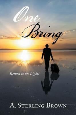 One Being: Return to the Light! - A Sterling Brown - cover