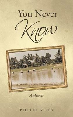 You Never Know: A Memoir - Philip Zeid - cover