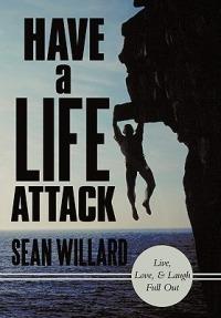 Have a Life Attack: Live, Love, and Laugh Full Out - Sean Willard - cover