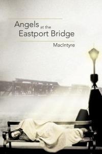 Angels at the Eastport Bridge - Macintyre,Peter MacIntyre - cover