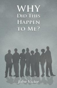 Why Did This Happen to Me? - John Victor - cover