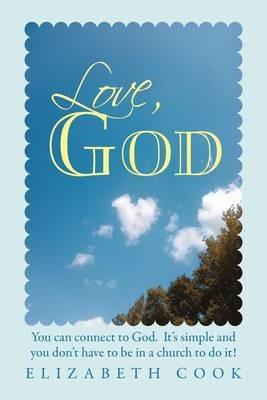 Love, God: Real Experiences with God, Jesus, the Virgin Mary and the Holy Spirit - Elizabeth Cook - cover
