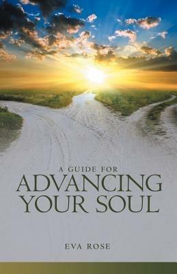 A Guide for Advancing Your Soul - Eva Rose - cover