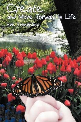Create and Move Forward in Life - Eve Evangelista - cover