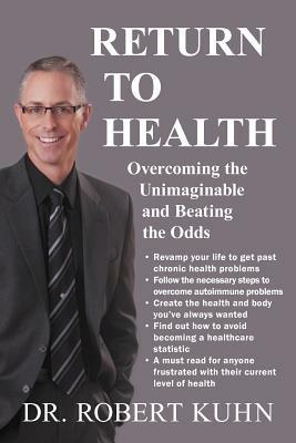 Return to Health: Overcoming the Unimaginable and Beating the Odds - Robert Kuhn - cover