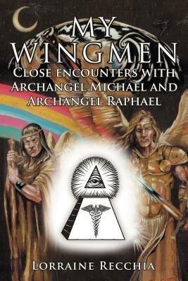 My Wingmen: Close Encounters with Archangel Michael and Archangel Raphael - Lorraine Recchia - cover