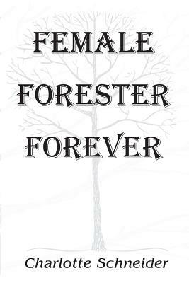 Female Forester Forever - Charlotte Schneider - cover