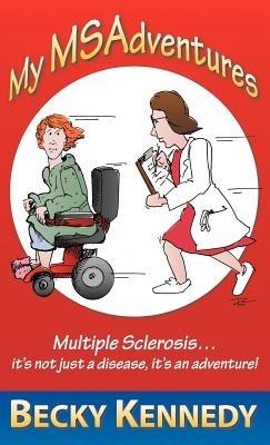 My Msadventures: Multiple Sclerosis: It's Not Just a Disease-It's an Adventure! - Becky Kennedy - cover
