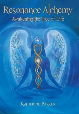 Resonance Alchemy: Awakening the Tree of Life - Katherine Parker - cover