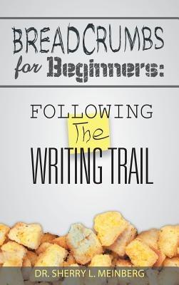 Breadcrumbs for Beginners: Following the Writing Trail - Sherry L Meinberg - cover