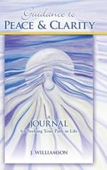Guidance to Peace and Clarity: A Journal for Seeking Your Path in Life