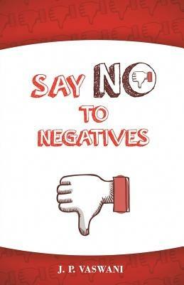 Say No to Negatives - J P Vaswani - cover