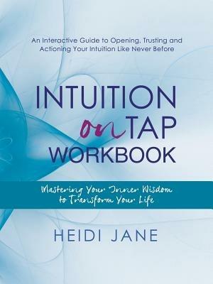 Intuition on Tap Workbook: Mastering Your Inner Wisdom to Transform Your Life - Heidi Jane - cover
