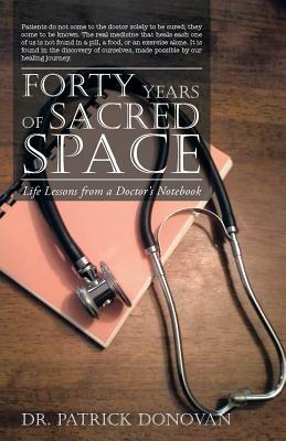 Forty Years of Sacred Space: Life Lessons from a Doctor's Notebook - Patrick Donovan - cover
