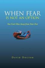 When Fear Is Not an Option: You Can't Run Away from Your Feet