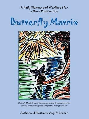 Butterfly Matrix: A Daily Planner and Workbook for a More Positive Life - Angela Gerber - cover