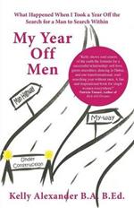 My Year Off Men: What Happened When I Took a Year Off the Search for a Man to Search Within