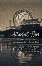 Altar(ed) Girl: One Woman's True Story of Confronting Clergy Sexual Abuse