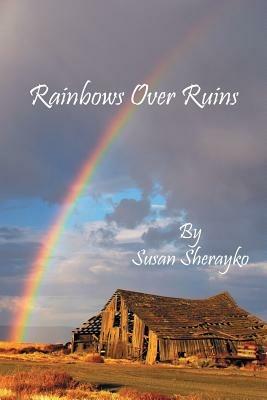 Rainbows Over Ruins - Susan Sherayko - cover
