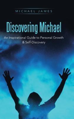 Discovering Michael: An Inspirational Guide to Personal Growth & Self-Discovery - Michael James - cover
