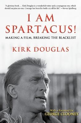 I Am Spartacus!: Making a Film, Breaking the Blacklist - Kirk Douglas - cover