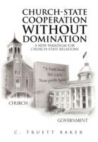 Church-State Cooperation Without Domination - C Truett Baker - cover