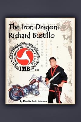 The Iron Dragon: Richard Bustillo - & Kevin Lumsden David & Kevin Lumsden,David & Kevin Lumsden - cover