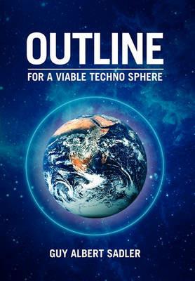 Outline For A Viable Techno Sphere - Guy Albert Sadler - cover