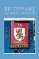 The Vyvyans: From Cornwall to Wisconsin - R Vyvyan James R Vyvyan,James R Vyvyan Sr,James R Vyvyan - cover