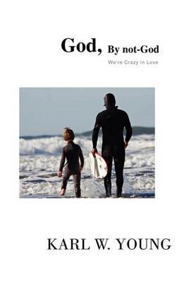 God, by Not-God - Karl W Young - cover