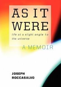 As It Were: Life at a Slight Angle to the Universe - Joseph Roccasalvo - cover