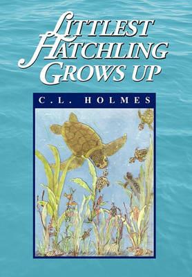 Littlest Hatchling Grows Up - C L Holmes - cover