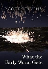 What the Early Worm Gets - Scott Stevens - cover