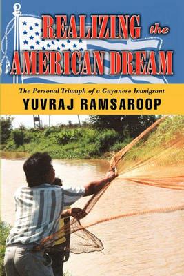 Realizing the American Dream-The Personal Triumph of a Guyanese Immigrant - Yuvraj Ramsaroop - cover