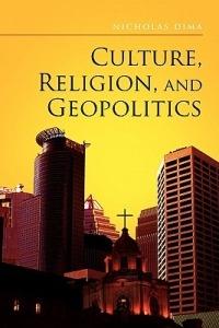 Culture, Religion, and Geopolitics - Nicholas Dima - cover