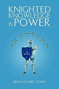 Knighted Knowledge Is Power - Brian Daniel Starr - cover
