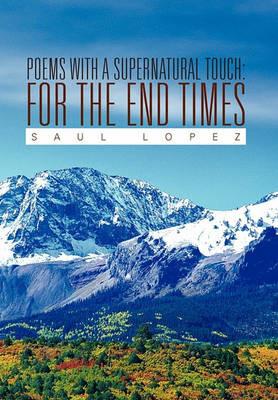 Poems with a Supernatural Touch: For the End Times - Saul Lopez - cover