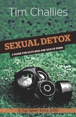 Sexual Detox: A Guide for Guys Who Are Sick of Porn - Tim Challies - cover