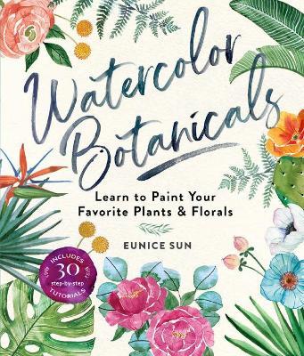 Watercolour Botanicals: Learn to Paint Your Favorite Plants and Florals - Eunice Sun - cover