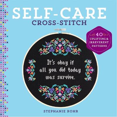 Self-Care Cross-Stitch: 40 Uplifting & Irreverent Patterns - Stephanie Rohr - cover