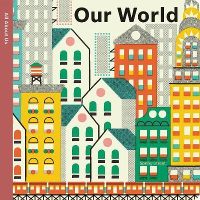 Spring Street All About Us: Our World - Boxer Books - cover