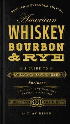 American Whiskey, Bourbon & Rye: A Guide to the Nation's Favorite Spirit - Clay Risen - cover