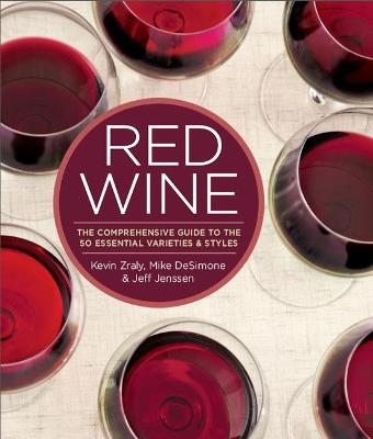 Red Wine: The Comprehensive Guide to the 50 Essential Varietals and Styles - Kevin Zraly,Mike DeSimone,Jeff Jenssen - cover