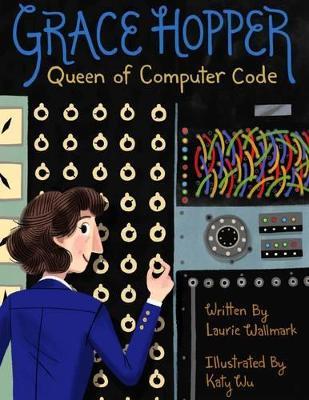 Grace Hopper: Queen of Computer Code - Laurie Wallmark - cover