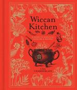 Wiccan Kitchen: A Guide to Magickal Cooking & Recipes