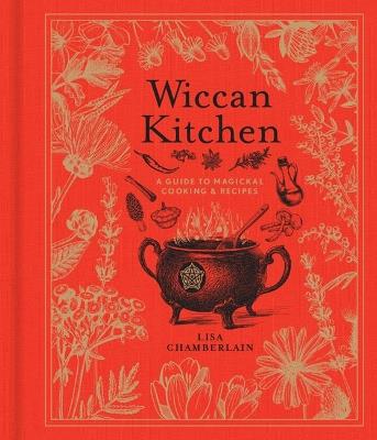 Wiccan Kitchen: A Guide to Magickal Cooking & Recipes - Lisa Chamberlain - cover