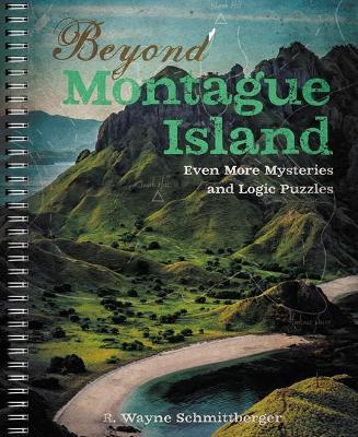Beyond Montague Island: Even More Mysteries and Logic Puzzles - R. Wayne Schmittberger - cover